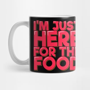 I'm Just Here For the Food Mug